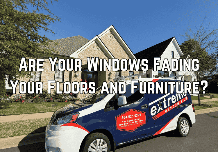Are Your Windows Fading Your Floors and Furniture
