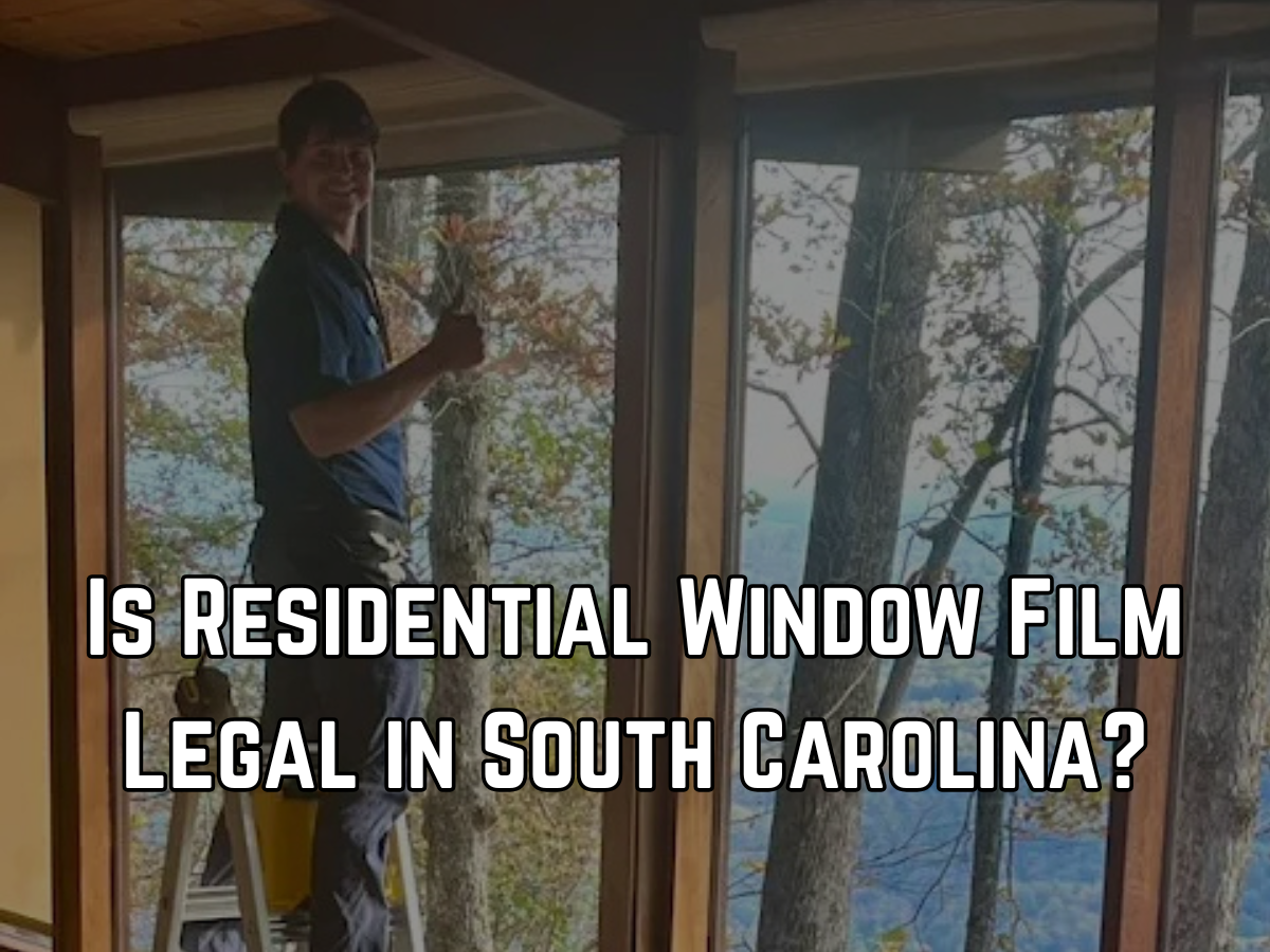 Is Residential Window Film Legal in South Carolina?