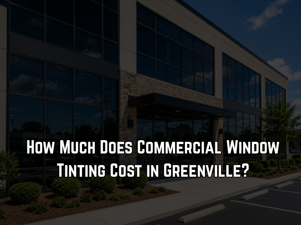 How Much Does Commercial Window Tinting Cost in Greenville